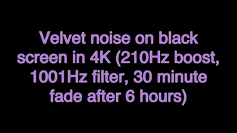 Velvet noise on black screen in 4K (210Hz boost, 1001Hz filter, 30 minute fade after 6 hours)