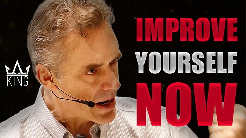 HOW TO IMPROVE YOURSELF NOW - JORDAN PETERSON | BEST ADVICE FOR SELF IMPROVEMENT