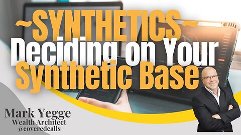 Covered Calls - Synthetics - Deciding on Your Synthetic Base 28AA