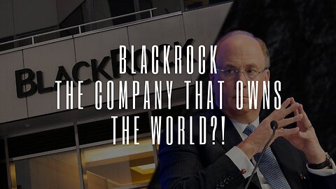 BlackRock - The company that owns the world?!