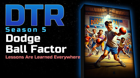 DTR Ep 418: Dodge Ball Factor