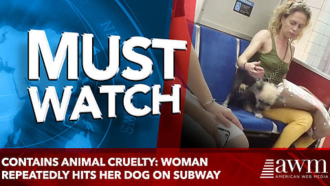 Contains animal cruelty: Woman repeatedly hits her dog on subway