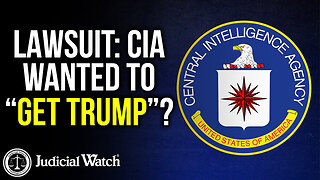 Judicial Watch | LAWSUIT: CIA Wanted to “Get Trump”?