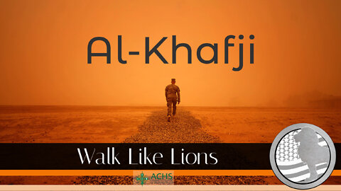 "Al-Khafji" Walk Like Lions Christian Daily Devotion with Chappy Sep 22, 2022