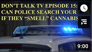 Don’t Talk TV Episode 15 Can Police Search your Vehicle if they "Smell" Cannabis?