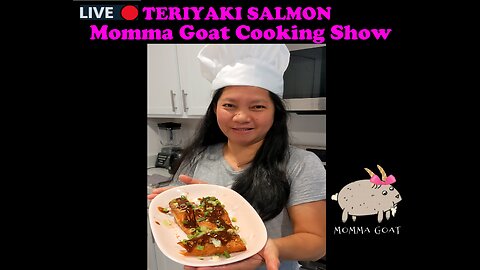 Momma Goat Cooking Show - LIVE - Teriyaki Salmon