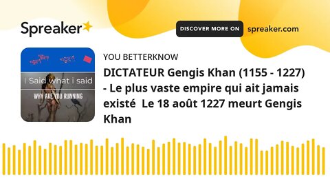 DICTATEUR Gengis Khan (1155 - 1227) - Le plus vaste empire qui ait jamais existé Le 18 août 1227 me