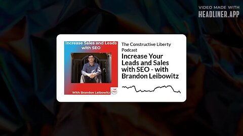 The Constructive Liberty Podcast - Increase Your Leads and Sales with SEO - with Brandon Leibowitz