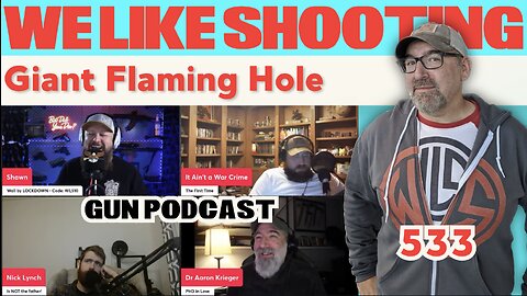 Giant Flaming Hole - We Like Shooting 533 (Gun Podcast)