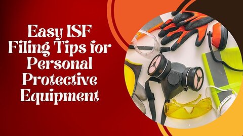 How to Complete ISF Filing for Personal Protective Equipment