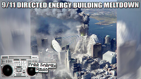 Free Energy Radio - 9/11 Directed Energy Building Meltdown