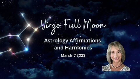 Virgo Full Moon Mar 7 '23 Astrology, Affirmations and Harmonies #astrology #virgo #fullmoon #sound