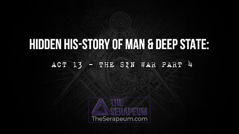 Hidden His-Story of Man & Deep State: Act 13 - The Sin War Part 4