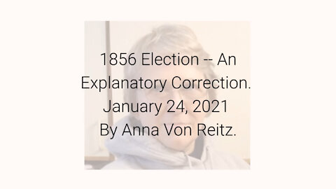 1856 Election -- An Explanatory Correction January 24, 2021 By Anna Von Reitz