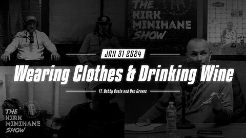 The Kirk Minihane Show Live | Wearing Clothes & Drinking Wine - January 31, 2024
