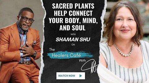Sacred Plants Help Connect Your Body, Mind, and Soul – Shaman Shu on The Healers Café