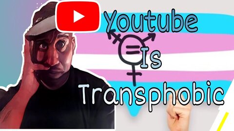 Is Youtube Transphobic? 🛑🏳️‍⚧️⚧