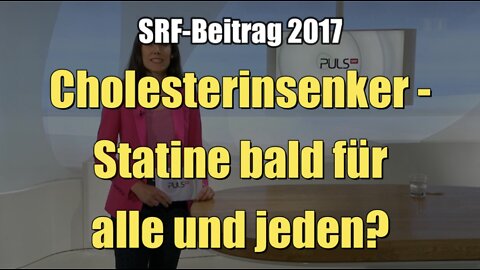 Cholesterinsenker - Statine bald für alle und jeden? (SRF I Puls I 08.05.2017)