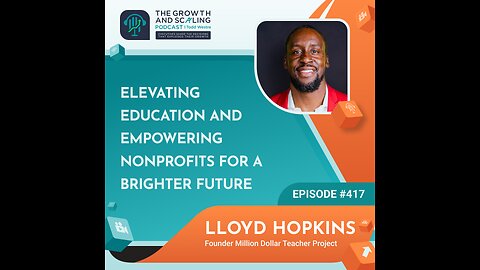 Ep#417 Lloyd Hopkins: Elevating Education and Empowering Nonprofits for a Brighter Future