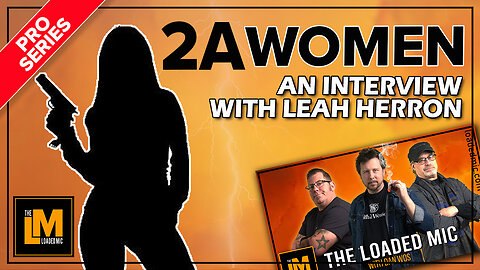 2A WOMEN SPECIAL GUEST LEAH HERRON | The Loaded Mic | EP128