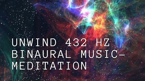 Unwind 432HZ Binaural Music Meditation