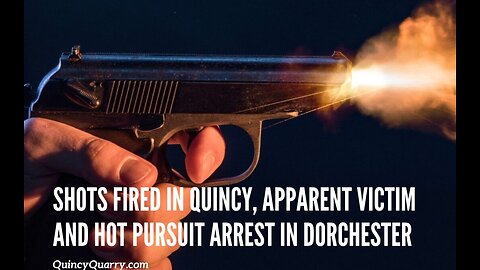 Shots Fired In Quincy, Apparent Victim And Hot Pursuit Arrest In Dorchester
