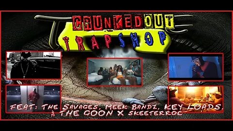 CRUNKEDOUT TRAPSHOP Feat. The Savages, KEY LOADS, 3 THE GOON, skeeterroc X Meek Bandz