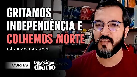 INDEPENDÊNCIA E MORTE NO ÉDEN [ + Lázaro Layson ] Devocional Diário #cortes