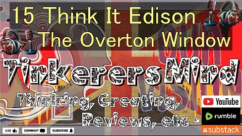 15 - Think It Edison - The Overton Window Mental Model - by TinkerersMind.