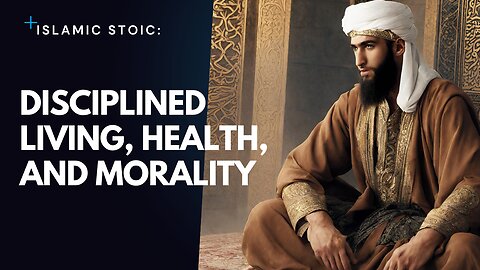 Islamic Stoic: A Comprehensive Guide to Disciplined Living, Health, and Morality