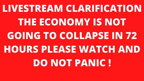CLARIFICATION ON THE 72 HOUR FINANCIAL COLLAPSE LIVESTREAM FROM LAST NIGHT PLEASE WATCH