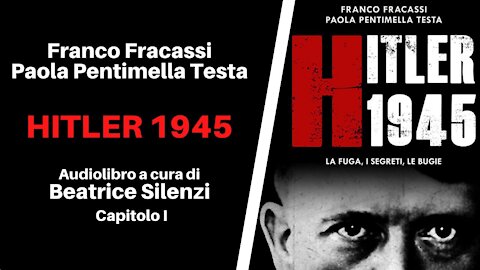 Hitler 1945 Audiolibro Capitolo I - Franco Fracassi e Paola Pentimella Testa -Voce Beatrice Silenzi