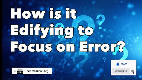 How is it Edifying to Focus on Error?