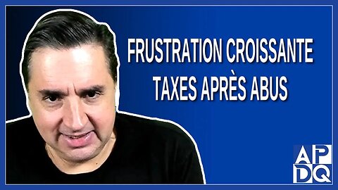 Frustration Croissante : Taxes après Abus. Dominique Ollivier questionné