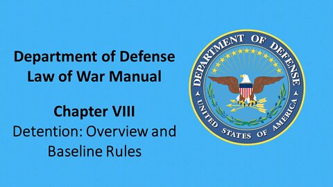 The Department of Defense – Law of War Chapter VIII — Detention: Overview and Baseline Rules