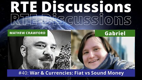 RTE Discussions #40 War & Currencies: Fiat vs Sound Money
