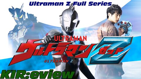 KIR:eview #38 - Ultraman Z (Full Series)