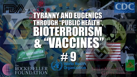 #09 Tyranny and Eugenics through "Public Health", Bioterrorism, and Vaccines (2022)