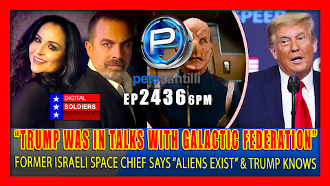 EP 2436-6PM Former Israeli Space Chief: "Trump Was In Talks With Galactic Federation" & Aliens Exist
