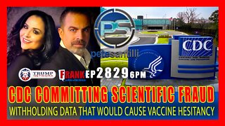 EP 2829-6PM CRIMINAL, SCIENTIFIC FRAUD! CDC WITHHOLDS DATA THAT WOULD CAUSE "VACCINE HESITANCY"
