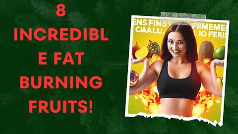 8 Incredible Fat Burning Fruits!