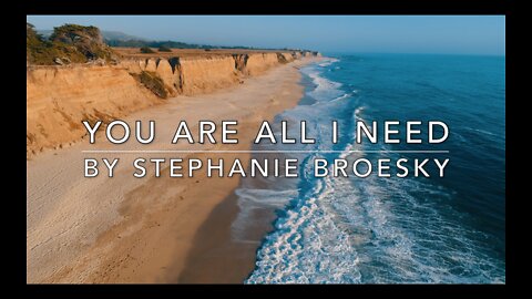 You Are All I Need (Original Song & Lyric Video by Stephanie Broesky)