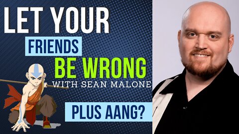 Let your friends be wrong | With Sean Malone (Part 3)