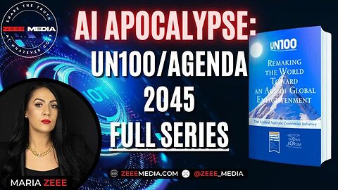 AI Apocalypse: UN100/Agenda 2045 Exposed – FULL SERIES!