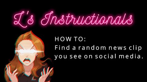 L's Instructionals - How to Find A Random News Clip You See On Social Media