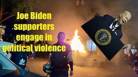 Biden’s Supporters Engage In Political Violence