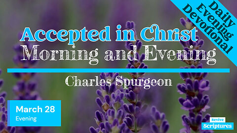 March 28 Evening Devotional | Accepted in Christ | Morning and Evening by Charles Spurgeon