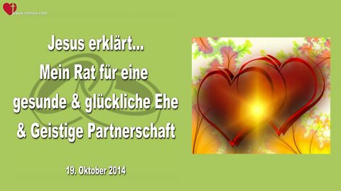 19.10.2014 ❤️ Mein Rat für eine glückliche Ehe & Geistige Partnerschaft... Liebesbrief von Jesus