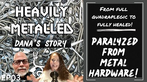EP03 - Paralyzed from Metal Hardware: From Full Quadraplegic to Fully Healed!