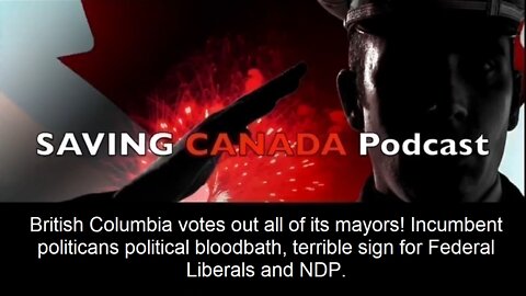 SCP145 - British Columbia political bloodbath. Incumbent mayors voted out, bad sign for Trudeau